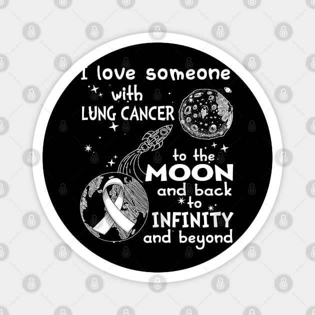 I Love Someone With Lung Cancer To The Moon And Back To Infinity And Beyond Support Lung Cancer Warrior Gifts Magnet by ThePassion99